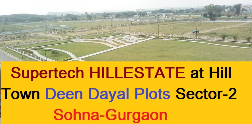 Supertech HILLESTATE at Hill Town Deen Dayal Plots Sector-2 Sohna-Gurgaon || Supertech HillTown – DDJAY Plots