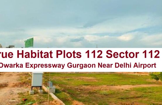 True Habitat Plots 112 MAP Sector 112 Dwarka Expressway Gurgaon Near Delhi Airport
